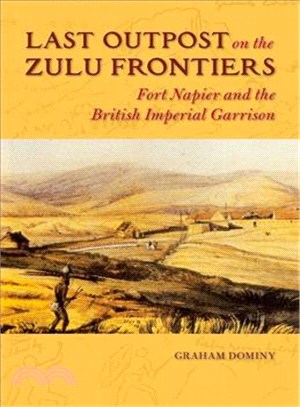 Last Outpost on the Zulu Frontiers ─ Fort Napier and the British Imperial Garrison