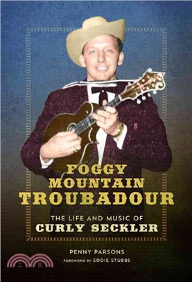 Foggy Mountain Troubadour ─ The Life and Music of Curly Seckler