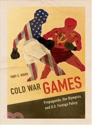 Cold War Games ─ Propaganda, the Olympics, and U.S. Foreign Policy