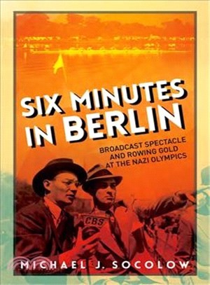 Six Minutes in Berlin ─ Broadcast Spectacle and Rowing Gold at the Nazi Olympics