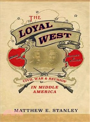 The Loyal West ─ Civil War and Reunion in Middle America