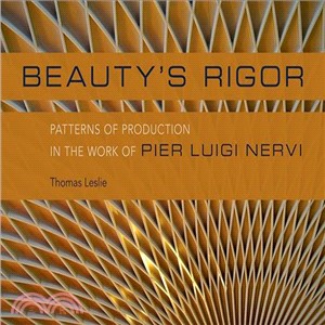 Beauty's Rigor : Patterns of Production in the Work of Pier Luigi Nervi