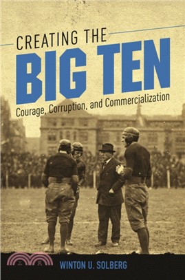 Creating the Big Ten ― Courage, Corruption, and Commercialization