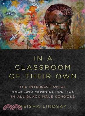 In a Classroom of Their Own ― The Intersection of Race and Feminist Politics in All-Black Male Schools
