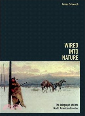 Wired into Nature : The Telegraph and the North American Frontier