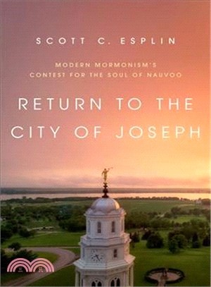 Return to the City of Joseph ― Modern Mormonism's Contest for the Soul of Nauvoo