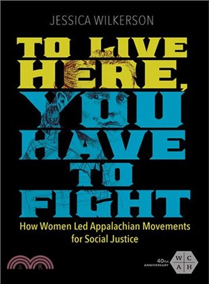 To Live Here, You Have to Fight ― How Women Led Appalachian Movements for Social Justice