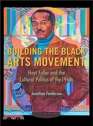 Building the Black Arts Movement ― Hoyt Fuller and the Cultural Politics of the 1960s