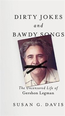 Dirty Jokes and Bawdy Songs ― The Uncensored Life of Gershon Legman