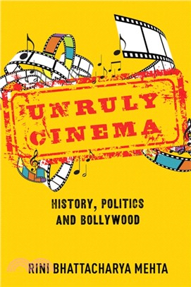 Unruly Cinema : History, Politics, and Bollywood