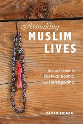 Remaking Muslim Lives ― Everyday Islam in Postwar Bosnia and Herzegovina