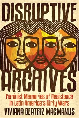 Disruptive Archives ― Feminist Memories of Resistance in Latin America's Dirty Wars