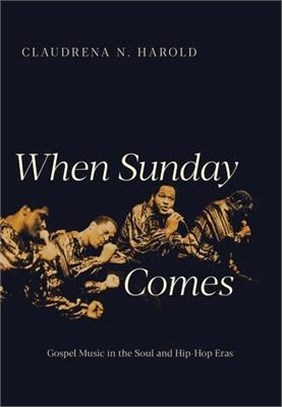 When Sunday Comes ― Gospel Music in the Soul and Hip-hop Eras