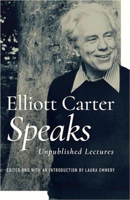 Elliott Carter Speaks: Unpublished Lectures