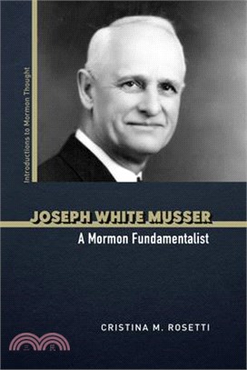 Joseph White Musser: A Mormon Fundamentalist