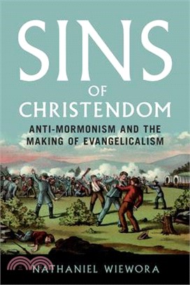 Sins of Christendom: Anti-Mormonism and the Making of Evangelicalism