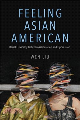 Feeling Asian American：Racial Flexibility Between Assimilation and Oppression