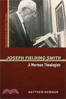 Joseph Fielding Smith: A Mormon Theologian