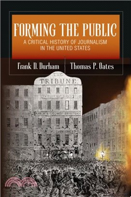 Forming the Public：A Critical History of Journalism in the United States