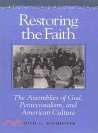 Restoring the Faith ─ The Assemblies of God, Pentecostalism, and American Culture