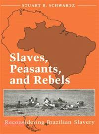 Slaves, Peasants, and Rebels ─ Reconsidering Brazilian Slavery