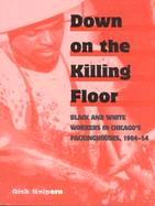 Down on the Killing Floor ─ Black and White Workers in Chicago's Packinghouses, 1904-54