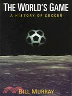 The World's Game: A History of Soccer