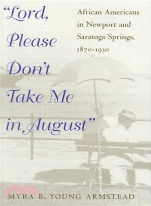 Lord, Please Don't Take Me in August ─ African Americans in Newport and Saratoga Springs, 1870-1930