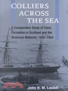 Colliers Across the Sea: A Comparative Study of Class Formation in Scotland and the American Midwest, 1830-1924