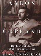 Aaron Copland ─ The Life and Work of an Uncommon Man