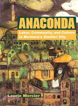 Anaconda ─ Labor, Community, and Culture in Montana's Smelter City