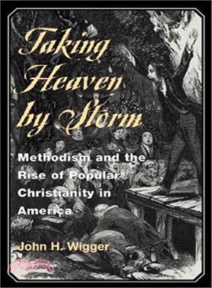 Taking Heaven by Storm ─ Methodism and the Rise of Popular Christianity in America