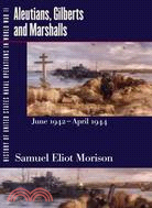 History of United States Naval Operations in World War II: Aleutians, Gilberts and Marshalls, June 1942-April 1944