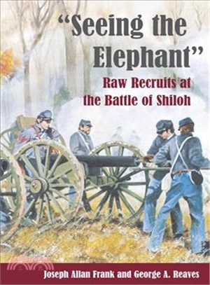 Seeing the Elephant ─ Raw Recruits at the Battle of Shiloh