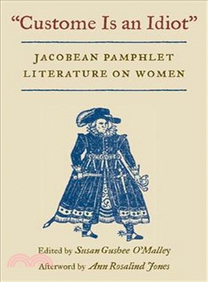 Custome Is an Idiot ― Jacobean Pamphlet Literature on Women