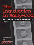 The Inquisition in Hollywood ─ Politics in the Film Community, 1930-1960
