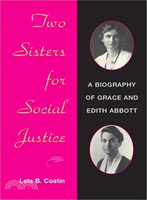 Two Sisters for Social Justice: A Biography of Grace and Edith Abbott