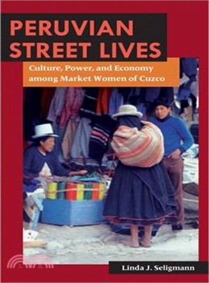 Peruvian Street Lives—Culture, Power, and Economy Among Market Women of Cuzco