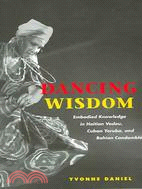 Dancing Wisdom ─ Embodied Knowledge In Haitian Vodou, Cuban Yoruba, And Bahian Candomble