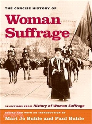 The Concise History of Woman Suffrage ─ Selections from History of Woman Suffrage, edited by Elizabeth Cady Stanton, Susan B. Anthony, Matilda Joslyn Gage, and the National American Woman Su