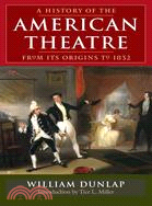 A History Of American Theatre From Its Origins To 1832