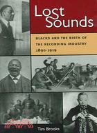 Lost Sounds ─ Blacks And the Birth of the Recording Industry, 1890-1919