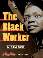 The Black Worker ─ Race, Labor, And Civil Rights Since Emancipation
