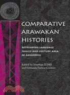 Comparative Arawakan Histories ─ Rethinking Language Family And Culture Area in Amazonia