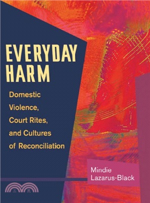 Everyday Harm ― Domestic Violence, Court Rites, And Cultures of Reconciliation