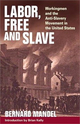 Labor, Free and Slave ─ Workingmen and the Anti-slavery Movement in the United States