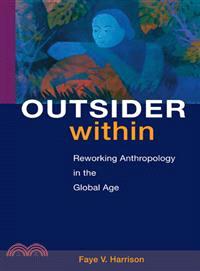 Outsider Within ─ Reworking Anthropology in the Global Age