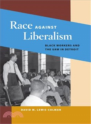 Race against Liberalism ─ Black Workers and the UAW in Detroit