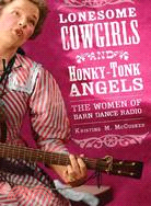 Lonesome Cowgirls and Honky Tonk Angels: The Women of Barn Dance Radio