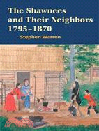 The Shawnees and Their Neighbors, 1795-1870